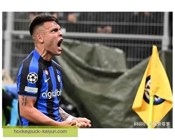 国米主帅在新赛季如何激活劳塔罗的表现持续备受关注进攻升级