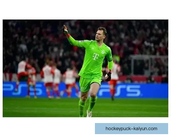 诺伊尔复出后表现稳健，状态持续提升